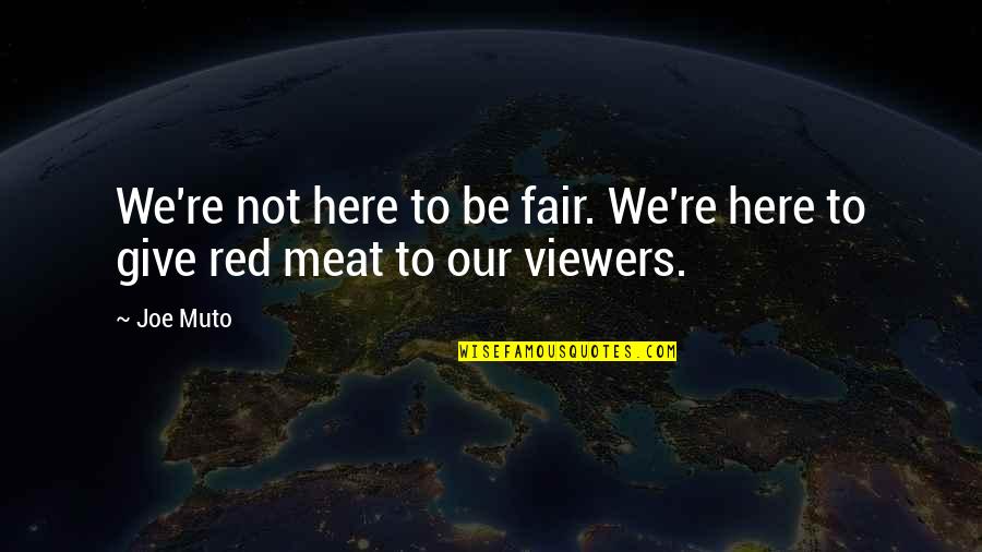 Fear Of Artificial Intelligence Quotes By Joe Muto: We're not here to be fair. We're here