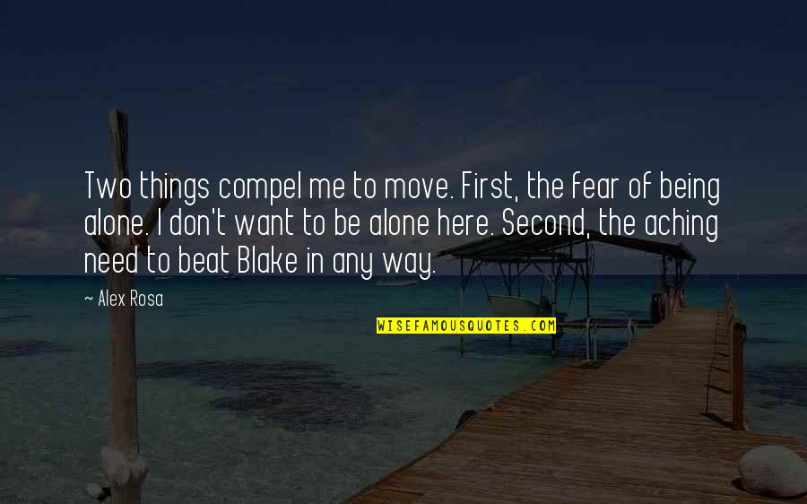 Fear Of Being Alone Quotes By Alex Rosa: Two things compel me to move. First, the
