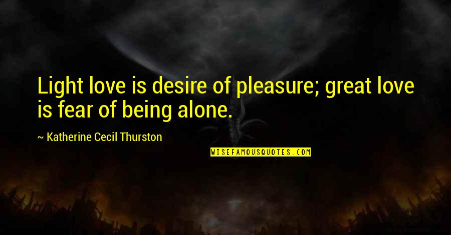 Fear Of Being Alone Quotes By Katherine Cecil Thurston: Light love is desire of pleasure; great love