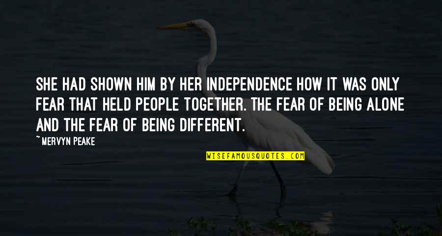 Fear Of Being Alone Quotes By Mervyn Peake: She had shown him by her independence how