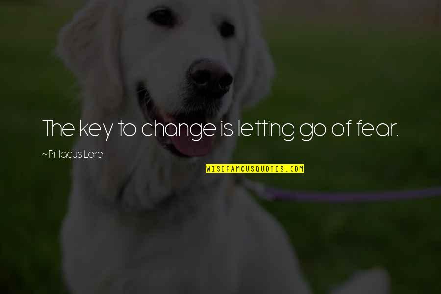 Fear Of Change Quotes By Pittacus Lore: The key to change is letting go of