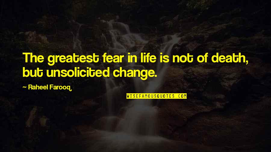 Fear Of Change Quotes By Raheel Farooq: The greatest fear in life is not of