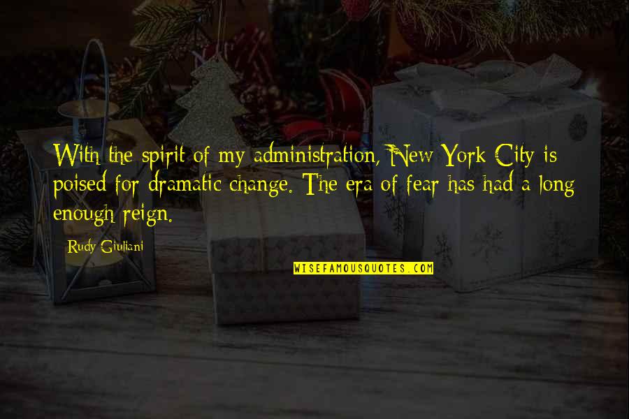Fear Of Change Quotes By Rudy Giuliani: With the spirit of my administration, New York