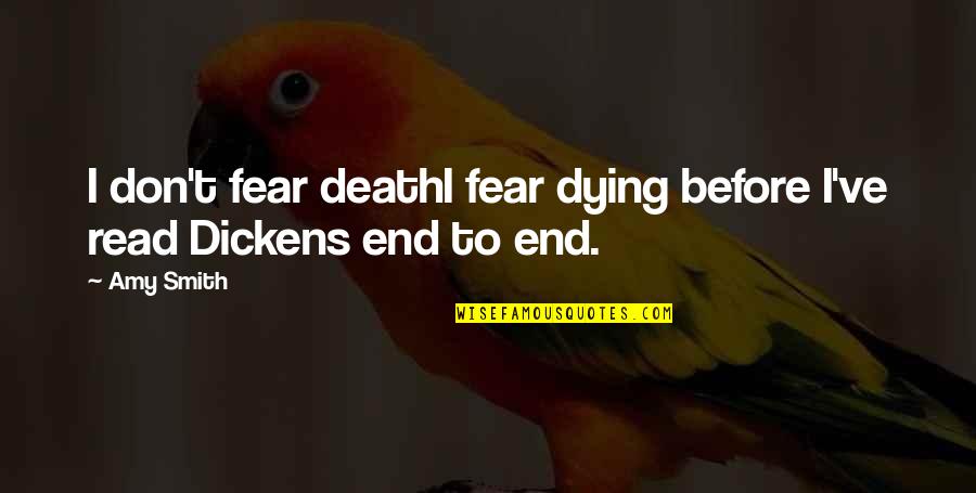 Fear Of Death And Dying Quotes By Amy Smith: I don't fear deathI fear dying before I've
