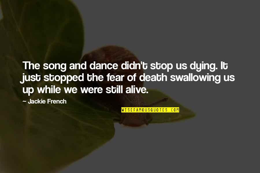 Fear Of Death And Dying Quotes By Jackie French: The song and dance didn't stop us dying.