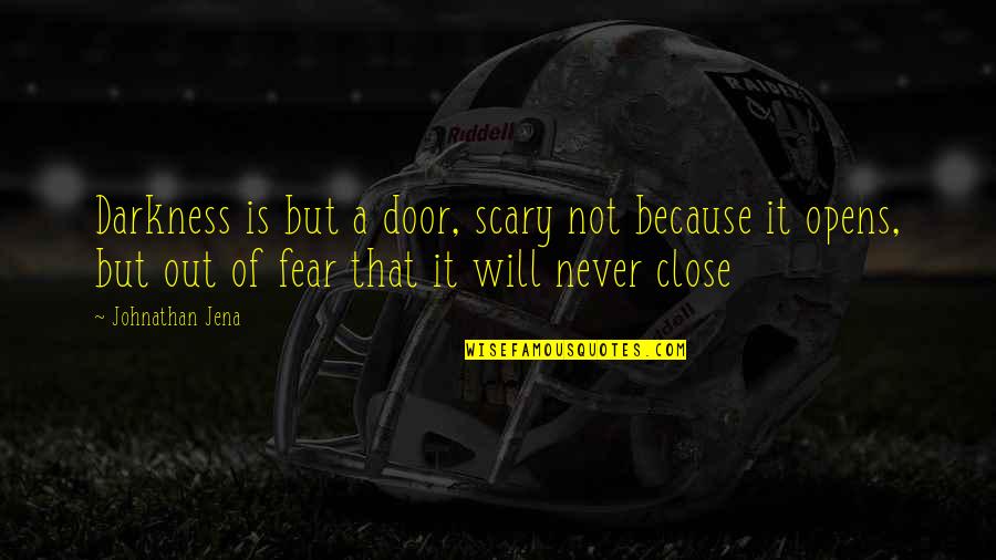 Fear Of Death And Dying Quotes By Johnathan Jena: Darkness is but a door, scary not because