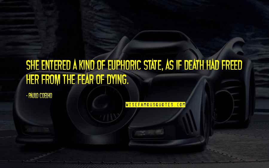 Fear Of Death And Dying Quotes By Paulo Coelho: She entered a kind of euphoric state, as