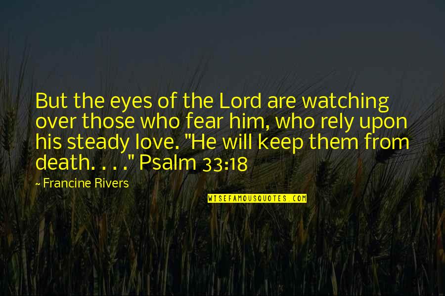 Fear Of Death Quotes By Francine Rivers: But the eyes of the Lord are watching