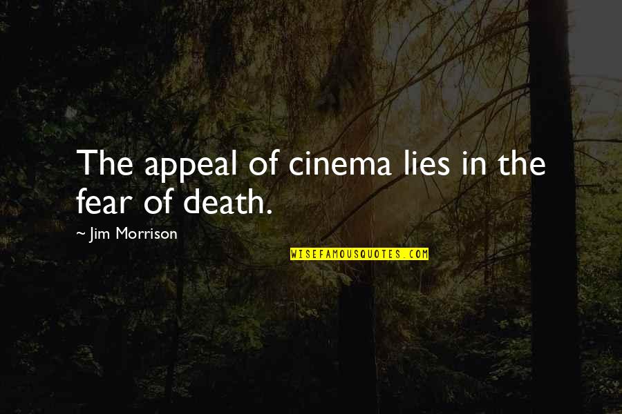 Fear Of Death Quotes By Jim Morrison: The appeal of cinema lies in the fear