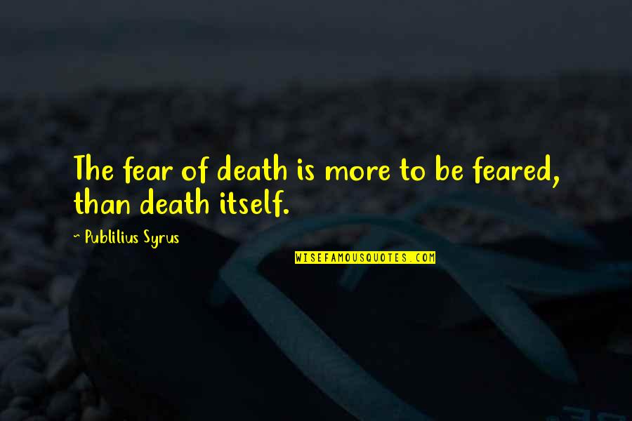 Fear Of Death Quotes By Publilius Syrus: The fear of death is more to be