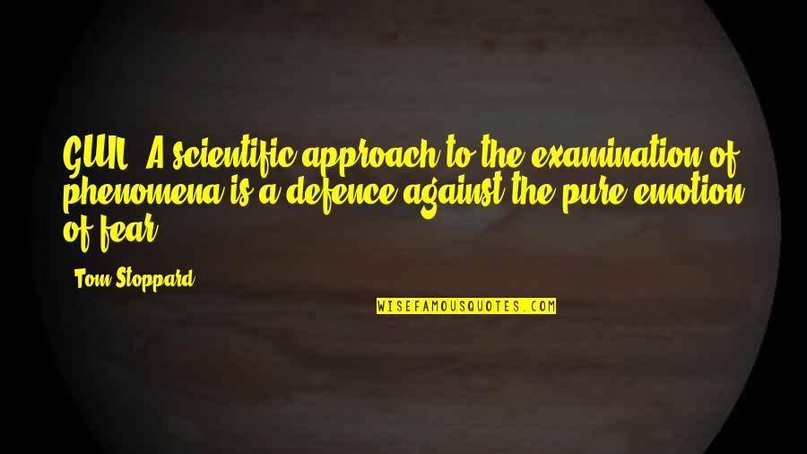 Fear Of Examination Quotes By Tom Stoppard: GUIL: A scientific approach to the examination of
