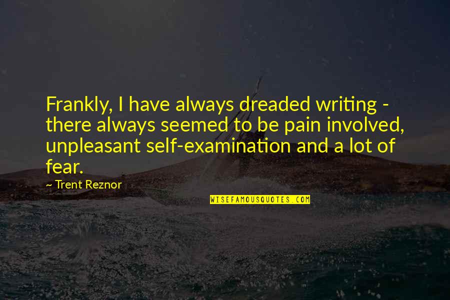 Fear Of Examination Quotes By Trent Reznor: Frankly, I have always dreaded writing - there