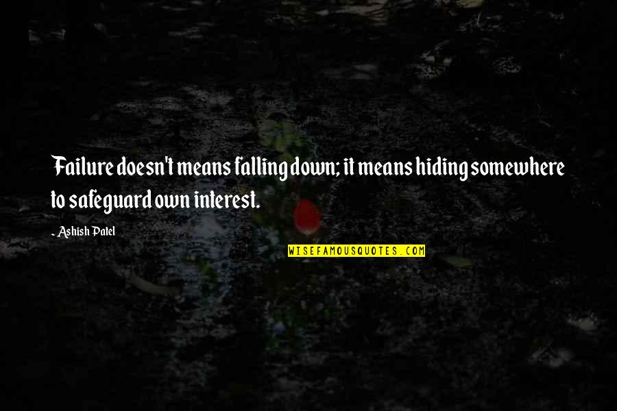 Fear Of Failure And Success Quotes By Ashish Patel: Failure doesn't means falling down; it means hiding