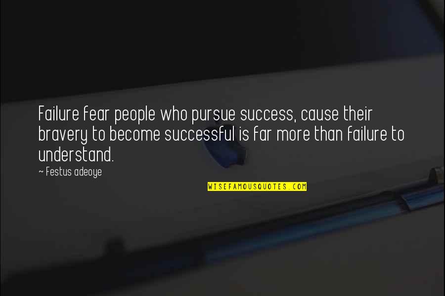 Fear Of Failure And Success Quotes By Festus Adeoye: Failure fear people who pursue success, cause their