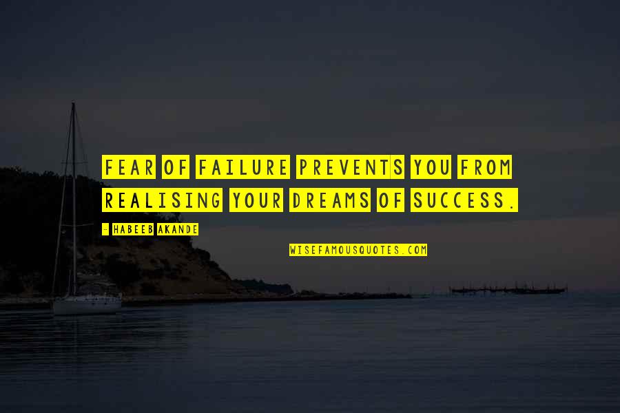 Fear Of Failure And Success Quotes By Habeeb Akande: Fear of failure prevents you from realising your