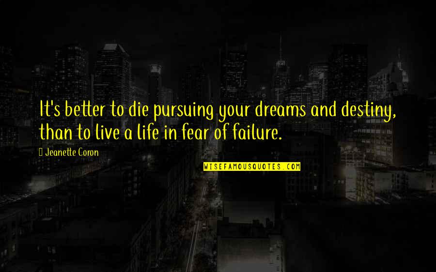 Fear Of Failure And Success Quotes By Jeanette Coron: It's better to die pursuing your dreams and