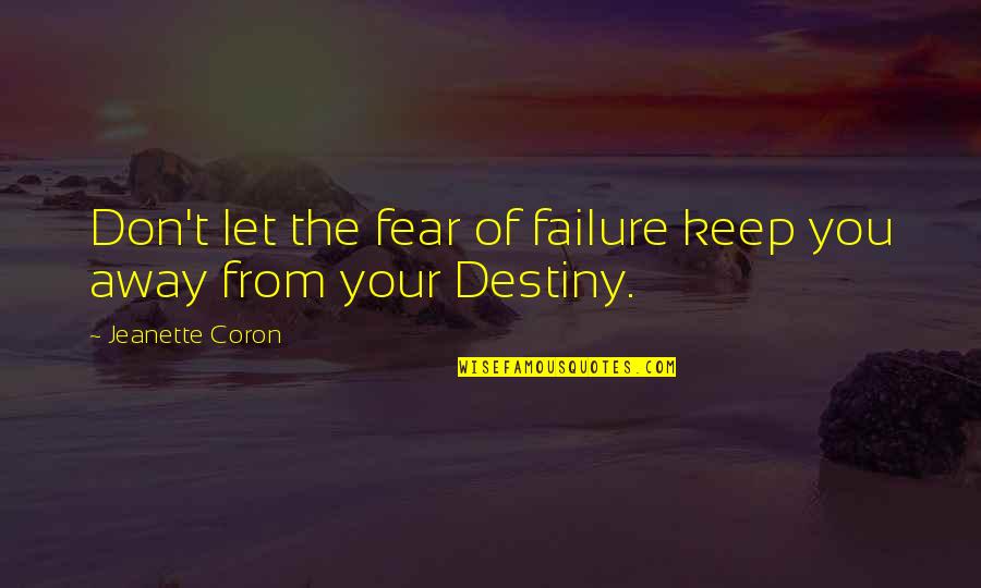 Fear Of Failure And Success Quotes By Jeanette Coron: Don't let the fear of failure keep you