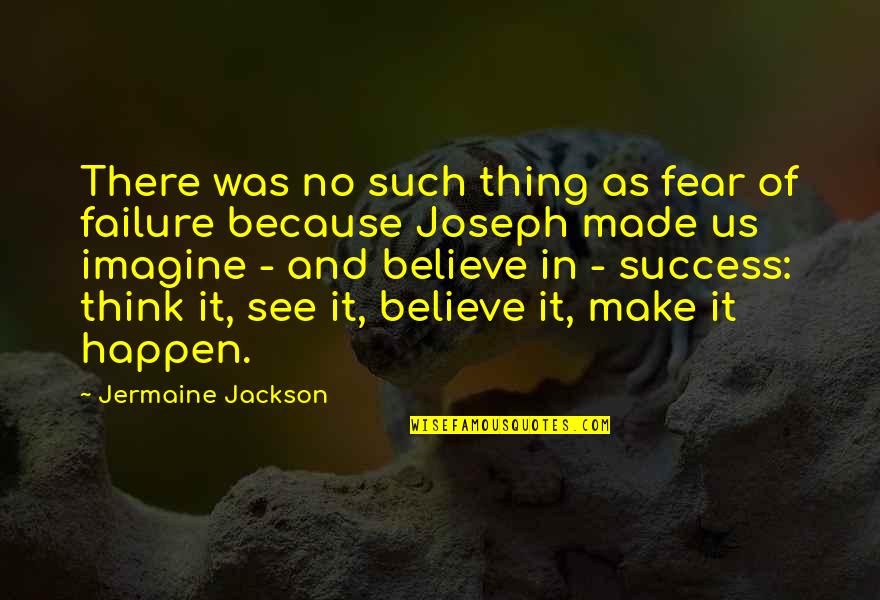 Fear Of Failure And Success Quotes By Jermaine Jackson: There was no such thing as fear of