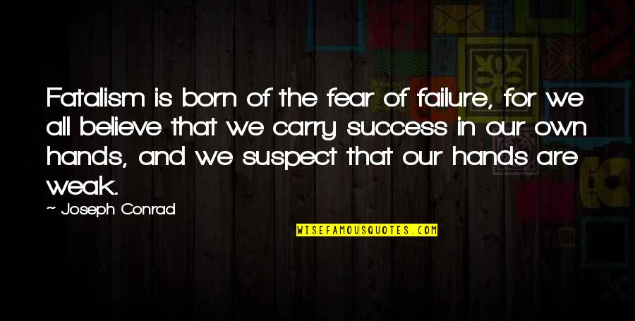 Fear Of Failure And Success Quotes By Joseph Conrad: Fatalism is born of the fear of failure,