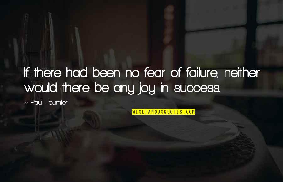 Fear Of Failure And Success Quotes By Paul Tournier: If there had been no fear of failure,