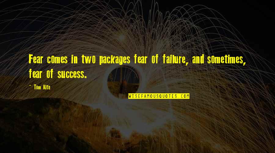 Fear Of Failure And Success Quotes By Tom Kite: Fear comes in two packages fear of failure,