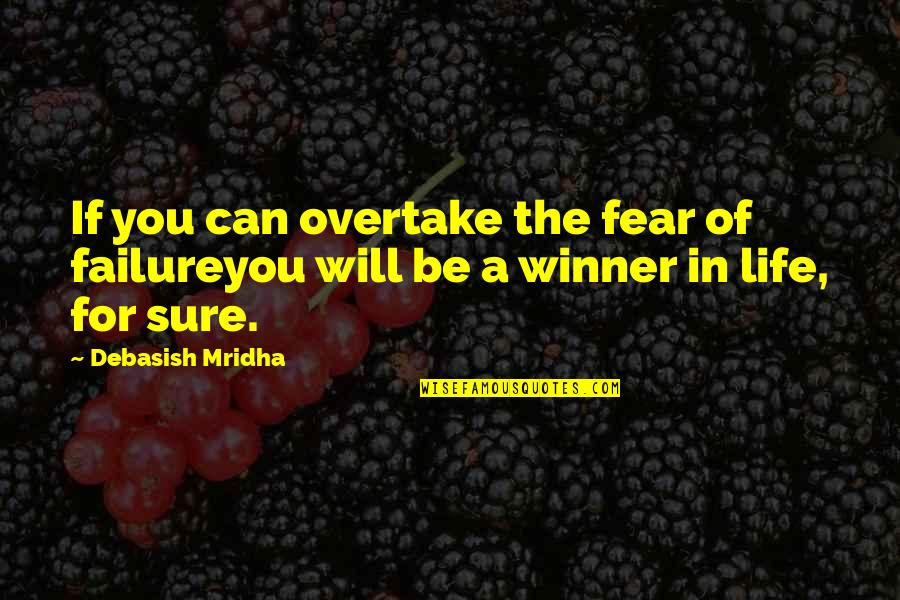 Fear Of Failure In Love Quotes By Debasish Mridha: If you can overtake the fear of failureyou