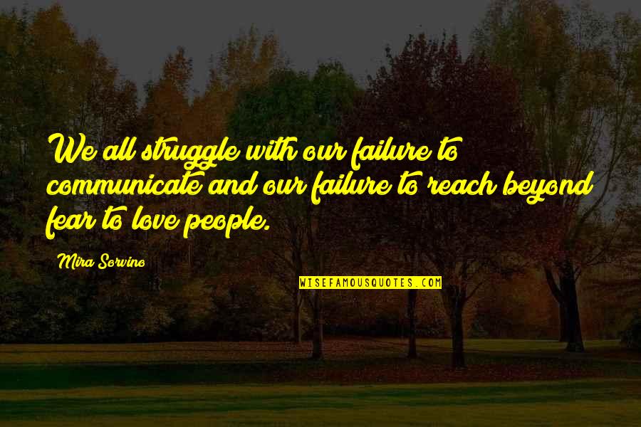 Fear Of Failure In Love Quotes By Mira Sorvino: We all struggle with our failure to communicate