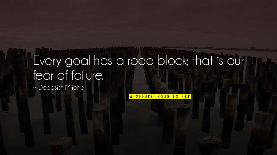 Fear Of Failure Inspirational Quotes By Debasish Mridha: Every goal has a road block; that is