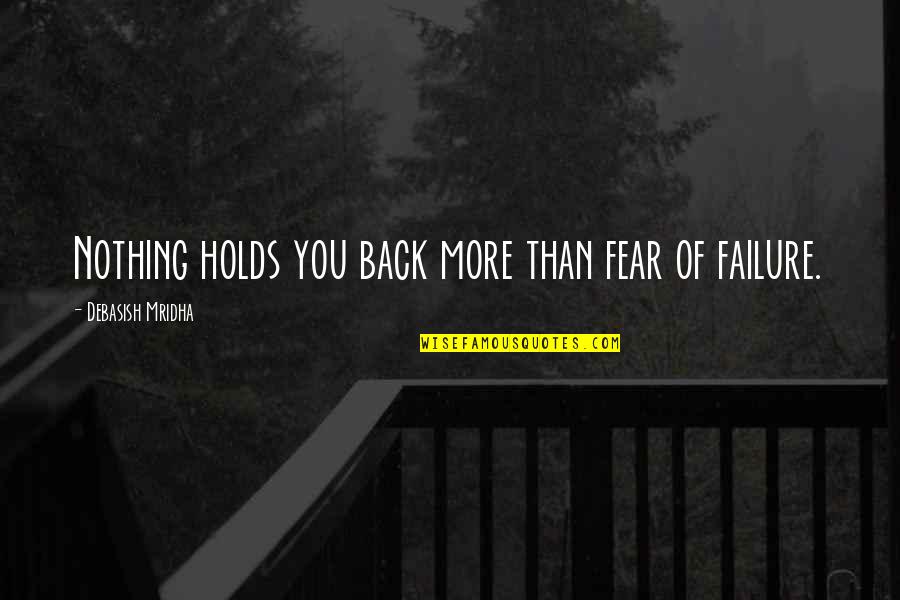Fear Of Failure Inspirational Quotes By Debasish Mridha: Nothing holds you back more than fear of
