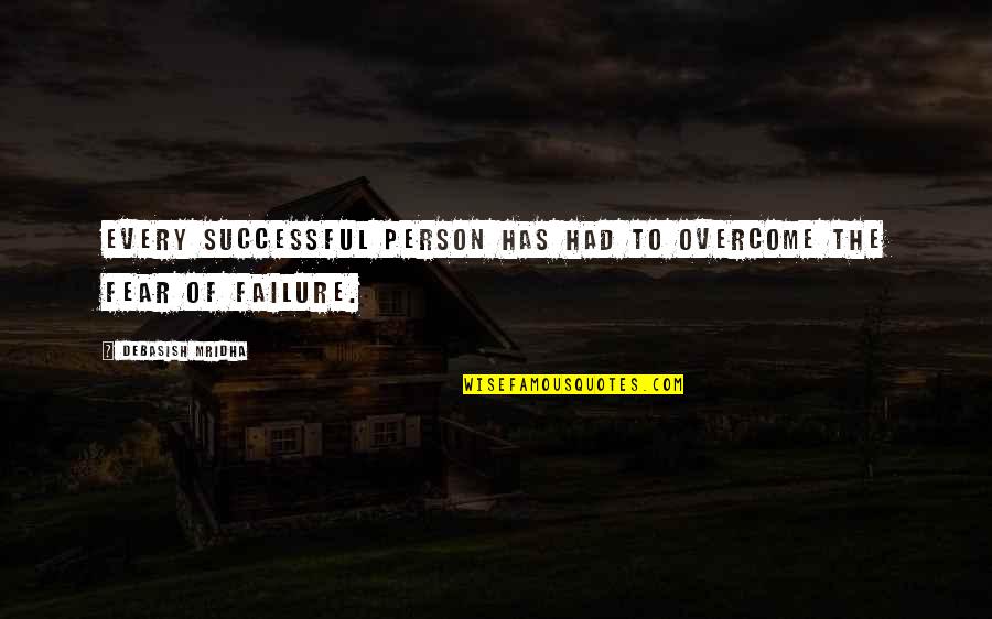 Fear Of Failure Quotes By Debasish Mridha: Every successful person has had to overcome the
