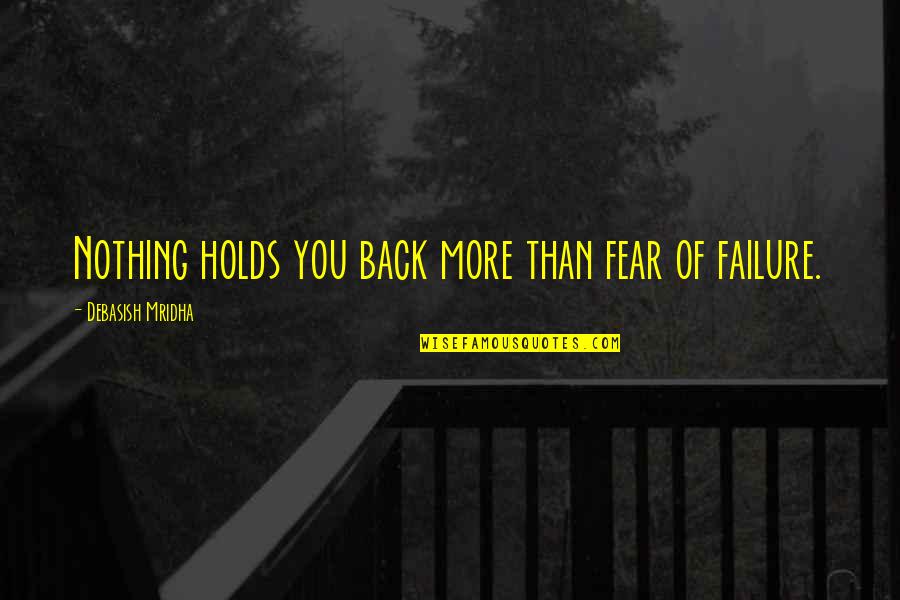 Fear Of Failure Quotes By Debasish Mridha: Nothing holds you back more than fear of