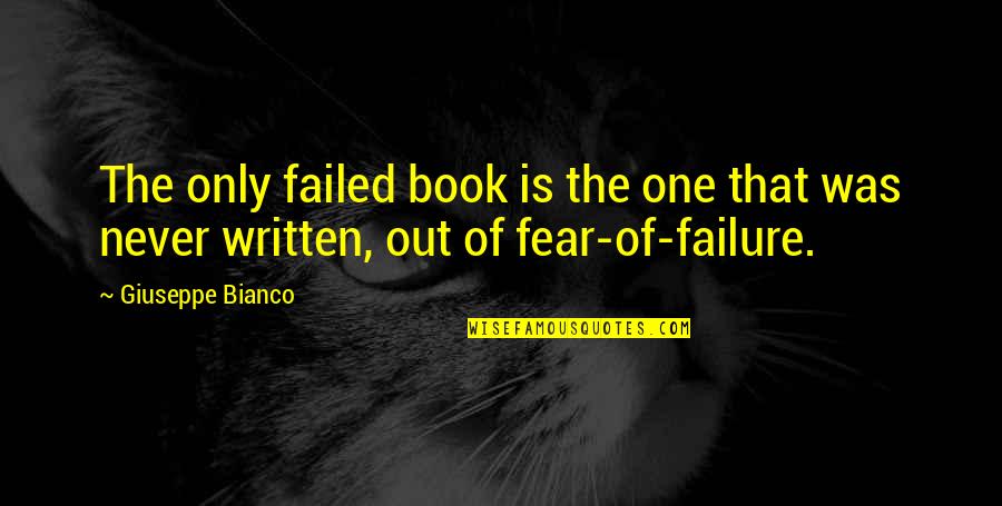 Fear Of Failure Quotes By Giuseppe Bianco: The only failed book is the one that