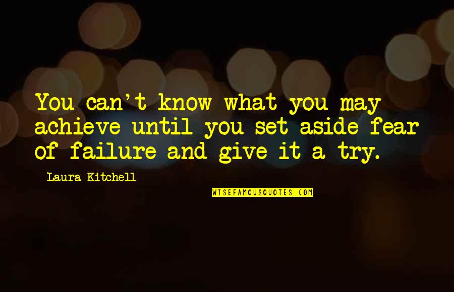 Fear Of Failure Quotes By Laura Kitchell: You can't know what you may achieve until