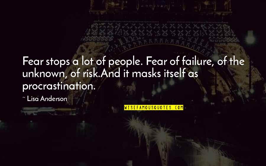 Fear Of Failure Quotes By Lisa Anderson: Fear stops a lot of people. Fear of