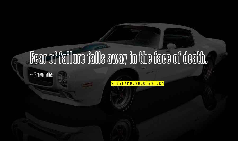 Fear Of Failure Quotes By Steve Jobs: Fear of failure falls away in the face