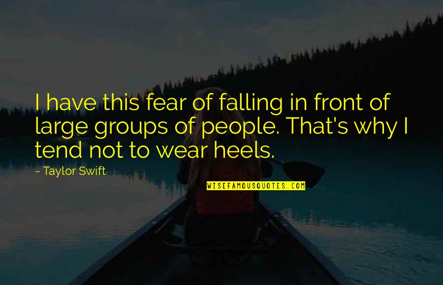 Fear Of Falling Quotes By Taylor Swift: I have this fear of falling in front