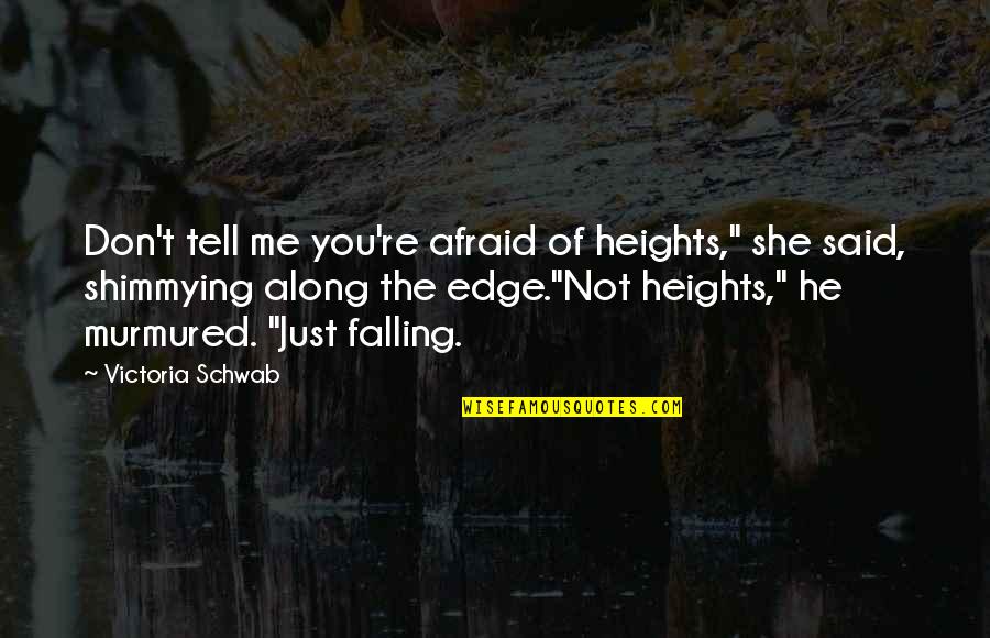 Fear Of Falling Quotes By Victoria Schwab: Don't tell me you're afraid of heights," she