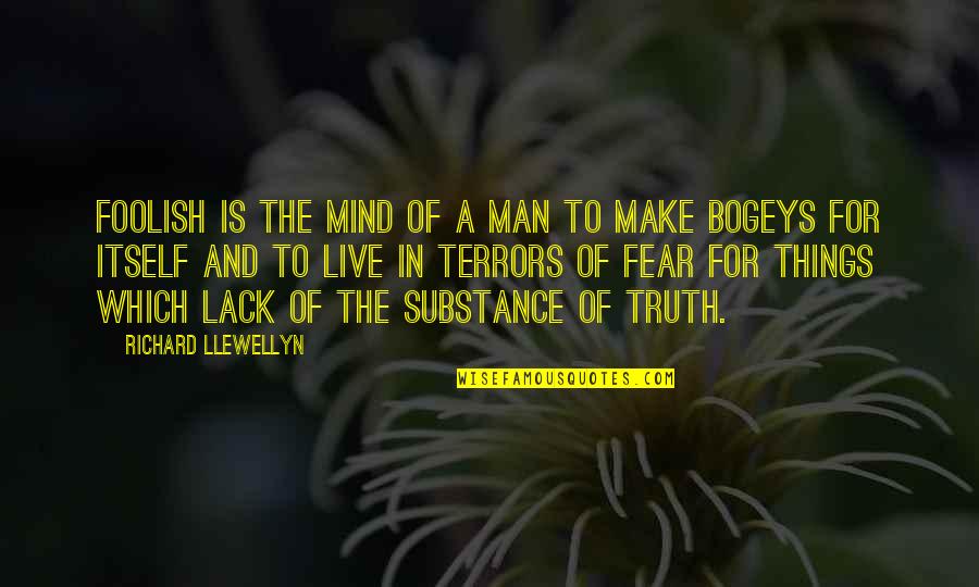 Fear Of Fear Itself Quotes By Richard Llewellyn: Foolish is the mind of a man to