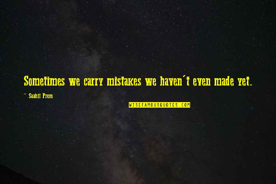 Fear Of Flying Book Quotes By Saahil Prem: Sometimes we carry mistakes we haven't even made