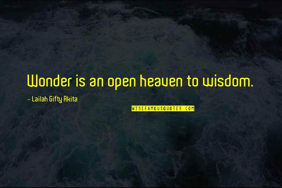 Fear Of God Quotes By Lailah Gifty Akita: Wonder is an open heaven to wisdom.