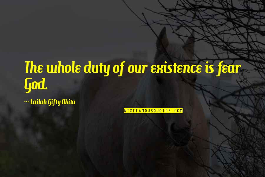 Fear Of God Quotes By Lailah Gifty Akita: The whole duty of our existence is fear