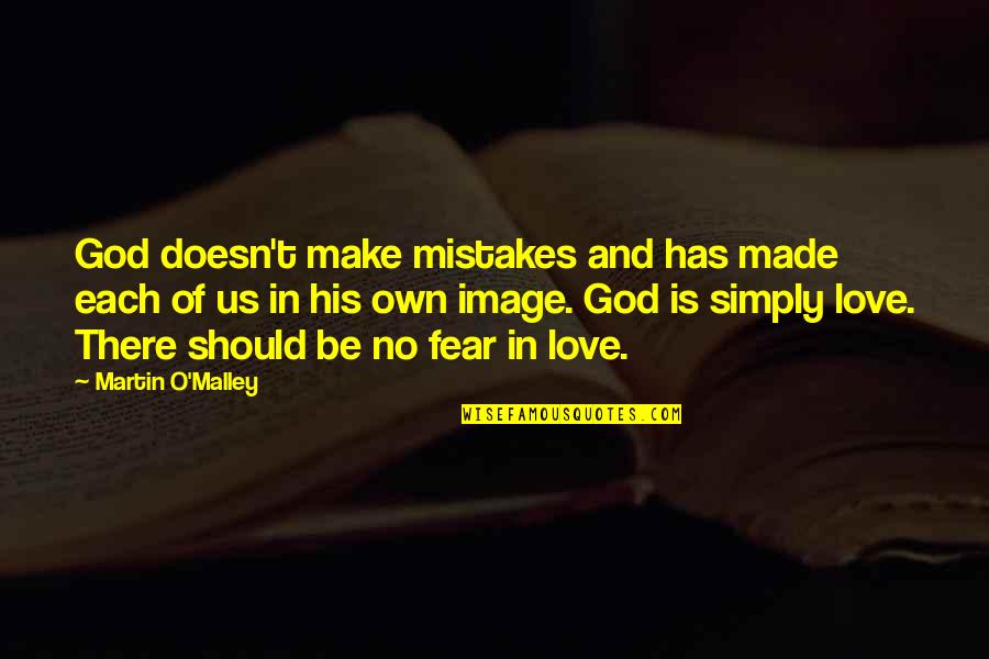 Fear Of God Quotes By Martin O'Malley: God doesn't make mistakes and has made each