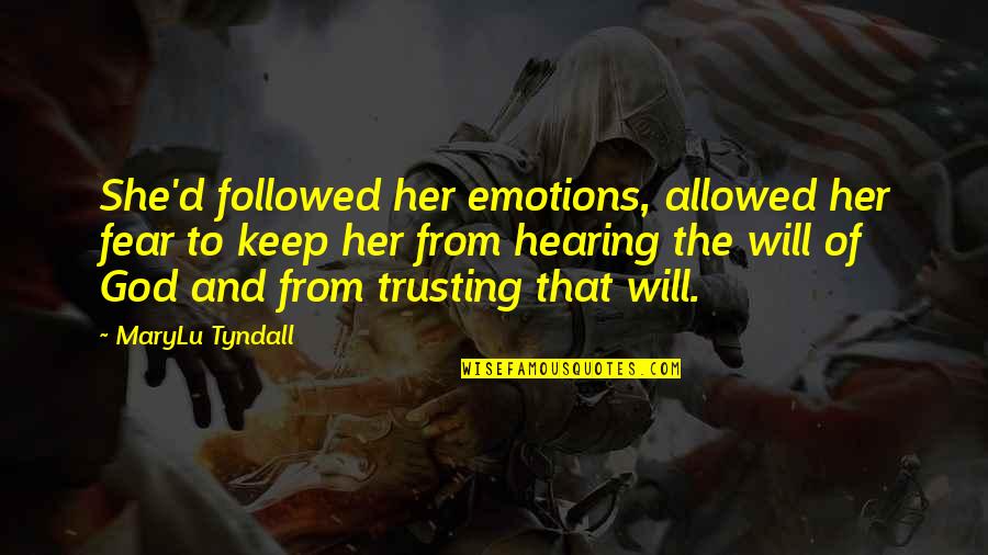 Fear Of God Quotes By MaryLu Tyndall: She'd followed her emotions, allowed her fear to