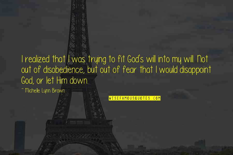 Fear Of God Quotes By Michelle Lynn Brown: I realized that I was trying to fit