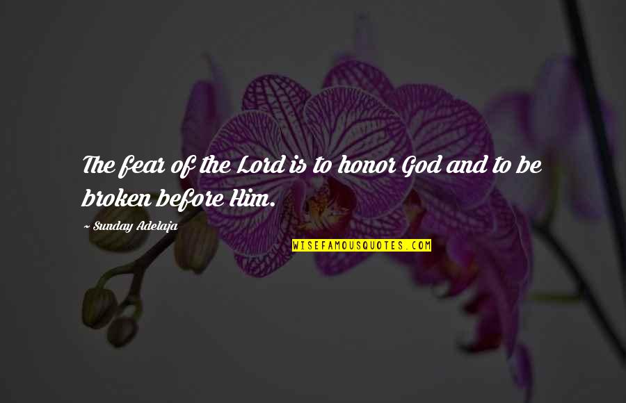 Fear Of God Quotes By Sunday Adelaja: The fear of the Lord is to honor