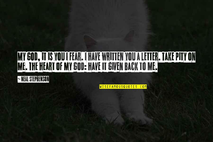 Fear Of Heart Quotes By Neal Stephenson: My god, it is you I fear. I Fear Of Heart Quotes By Neal Stephenson: My god, it is you I fear. I