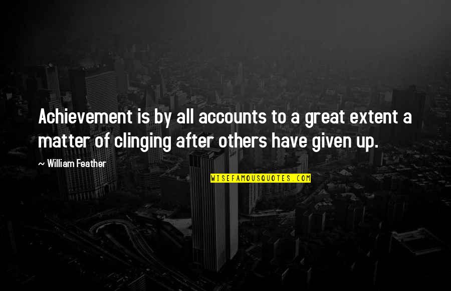 Fear Of Height Quotes By William Feather: Achievement is by all accounts to a great