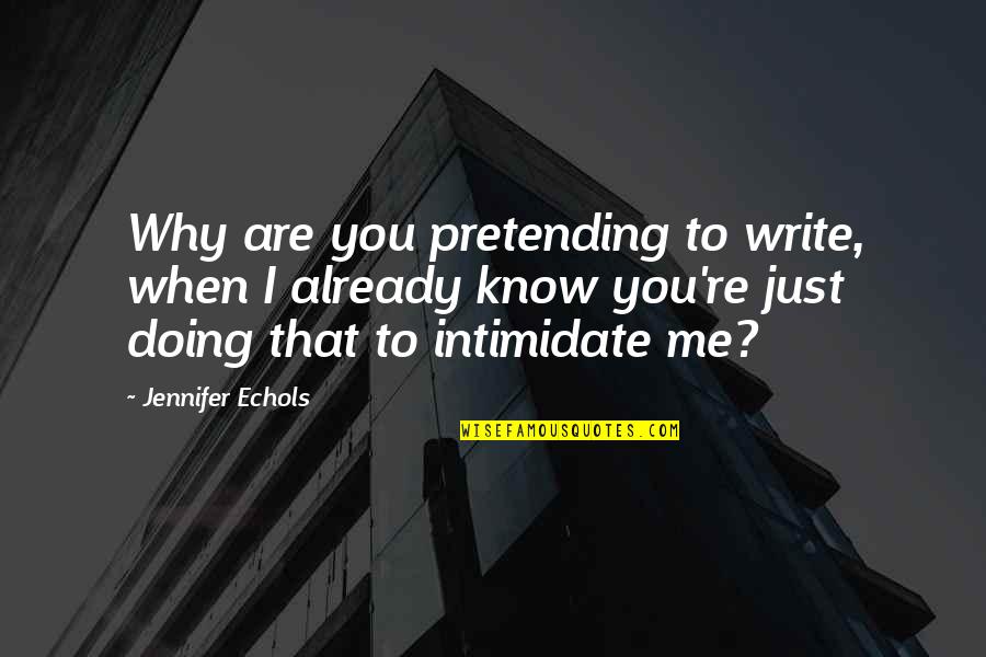 Fear Of Losing Friends Quotes By Jennifer Echols: Why are you pretending to write, when I Fear Of Losing Friends Quotes By Jennifer Echols: Why are you pretending to write, when I