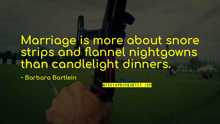 Fear Of Losing Her Quotes By Barbara Bartlein: Marriage is more about snore strips and flannel