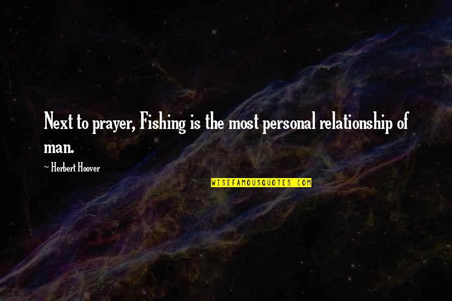 Fear Of Losing Her Quotes By Herbert Hoover: Next to prayer, Fishing is the most personal